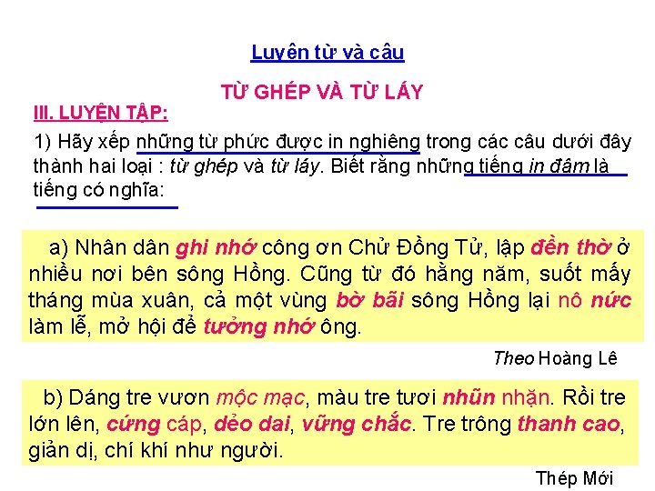 Luyện từ và câu III. LUYỆN TẬP: TỪ GHÉP VÀ TỪ LÁY 1) Hãy