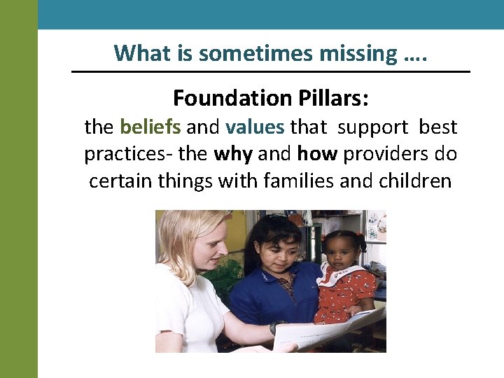 What is sometimes missing …. Foundation Pillars: the beliefs and values that support best