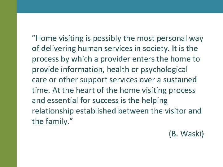 ”Home visiting is possibly the most personal way of delivering human services in society.