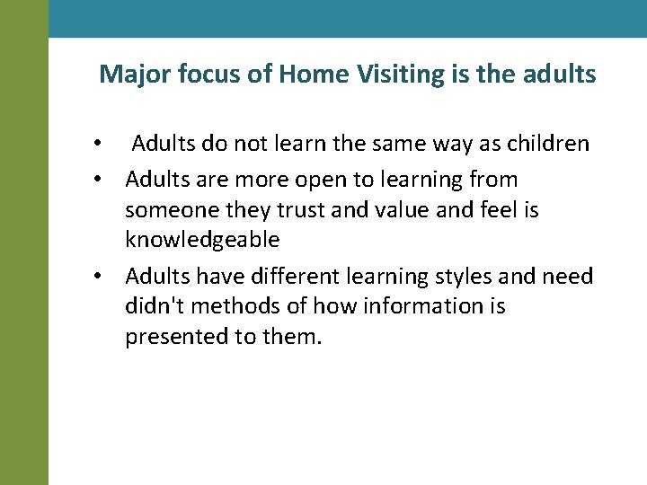 Major focus of Home Visiting is the adults • Adults do not learn the