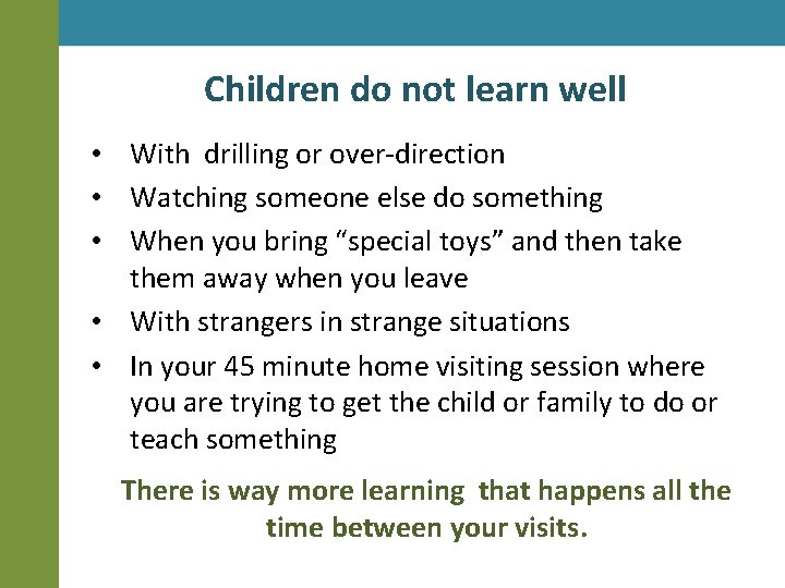 Children do not learn well • With drilling or over-direction • Watching someone else
