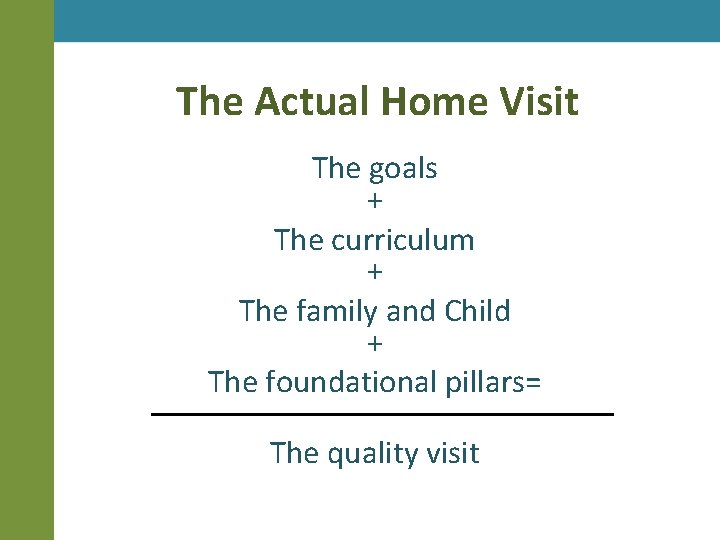 The Actual Home Visit The goals + The curriculum + The family and Child