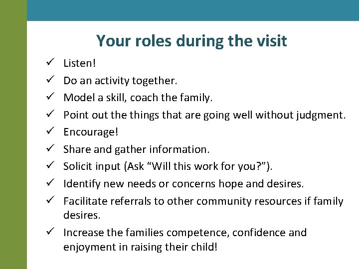 Your roles during the visit Listen! Do an activity together. Model a skill, coach