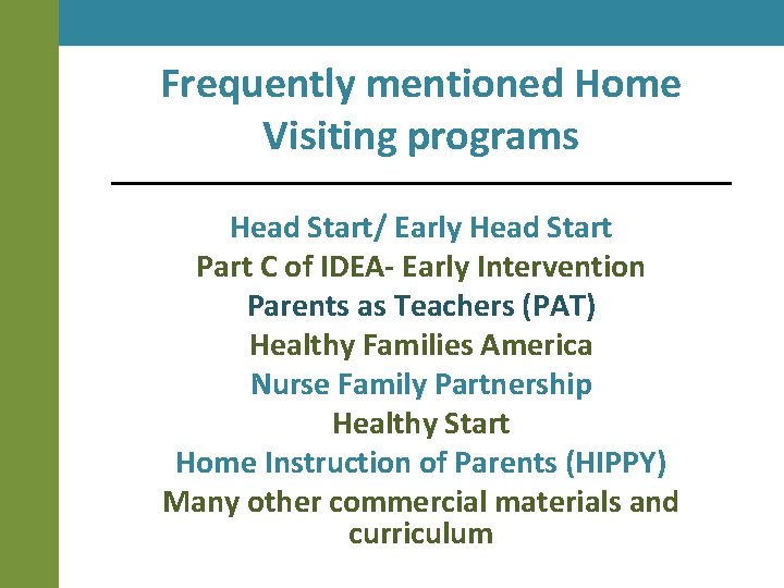 Frequently mentioned Home Visiting programs Head Start/ Early Head Start Part C of IDEA-