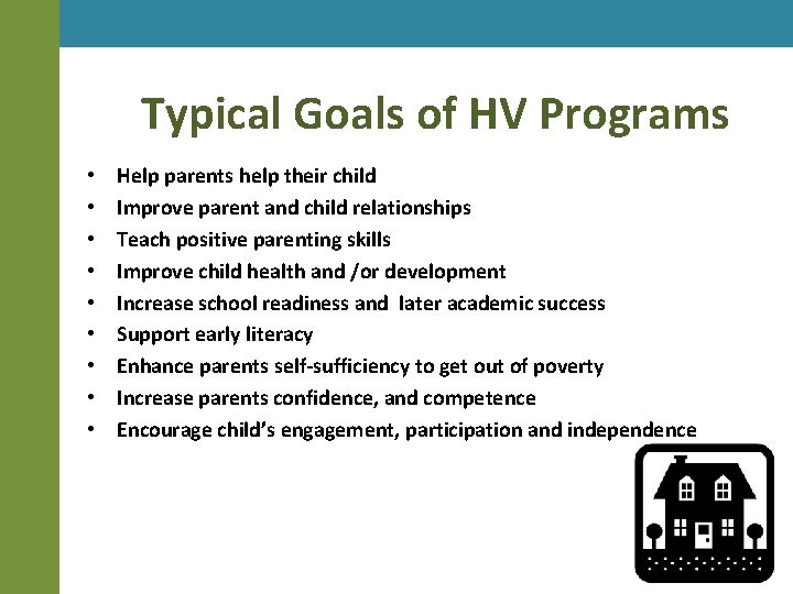 Typical Goals of HV Programs • • • Help parents help their child Improve