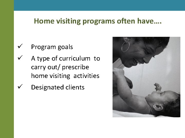 Home visiting programs often have…. ü Program goals ü A type of curriculum to