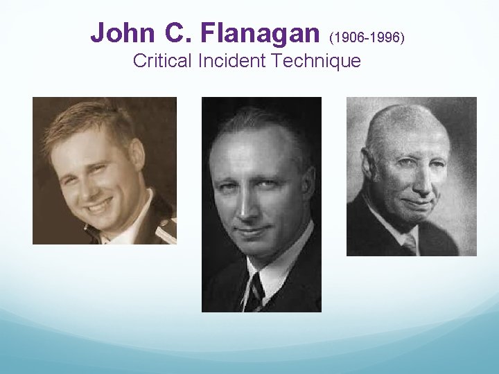 John C. Flanagan (1906 -1996) Critical Incident Technique 