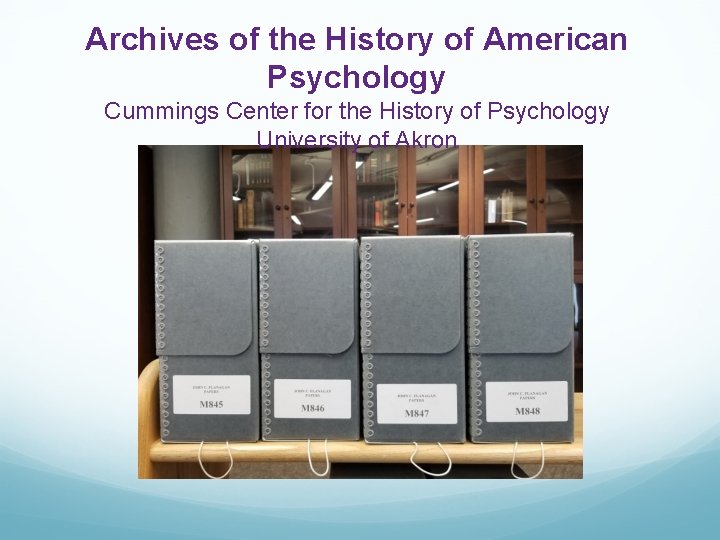 Archives of the History of American Psychology Cummings Center for the History of Psychology