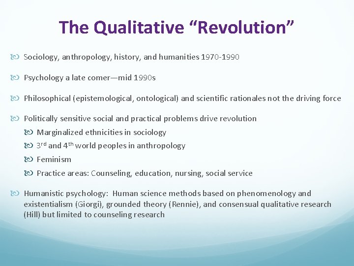 The Qualitative “Revolution” Sociology, anthropology, history, and humanities 1970 -1990 Psychology a late comer—mid