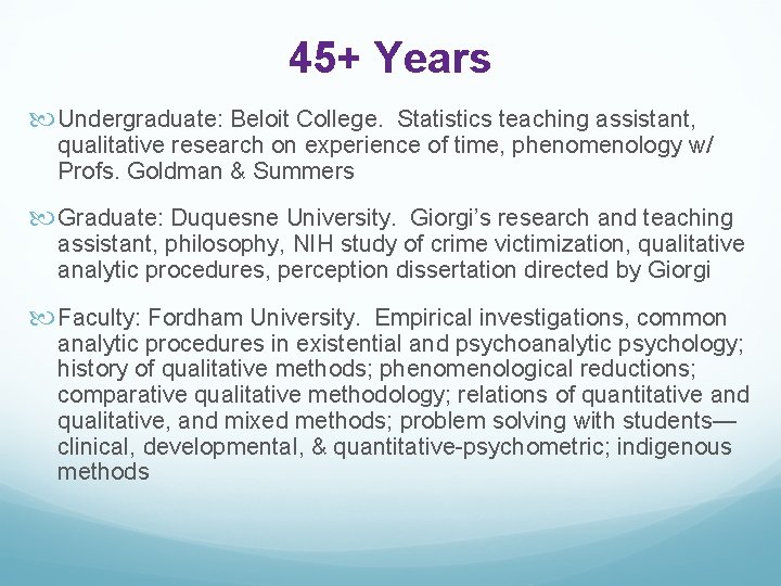 45+ Years Undergraduate: Beloit College. Statistics teaching assistant, qualitative research on experience of time,