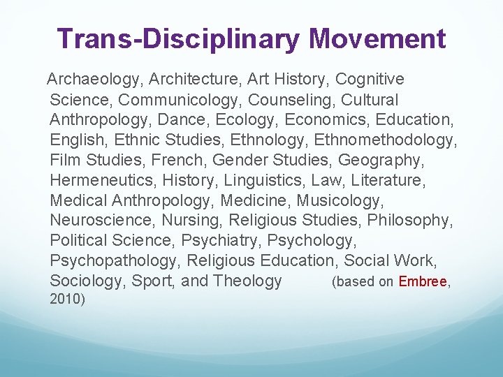 Trans-Disciplinary Movement Archaeology, Architecture, Art History, Cognitive Science, Communicology, Counseling, Cultural Anthropology, Dance, Ecology,