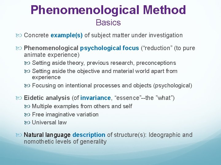 Phenomenological Method Basics Concrete example(s) of subject matter under investigation Phenomenological psychological focus (“reduction”