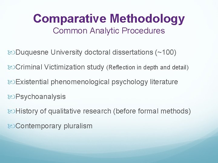 Comparative Methodology Common Analytic Procedures Duquesne University doctoral dissertations (~100) Criminal Victimization study (Reflection