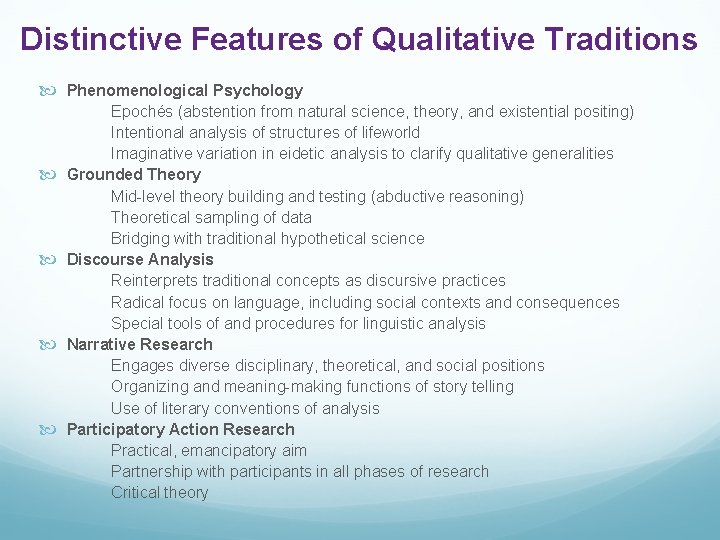 Distinctive Features of Qualitative Traditions Phenomenological Psychology Epochés (abstention from natural science, theory, and