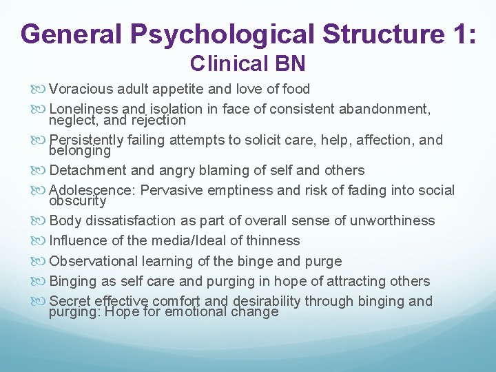 General Psychological Structure 1: Clinical BN Voracious adult appetite and love of food Loneliness