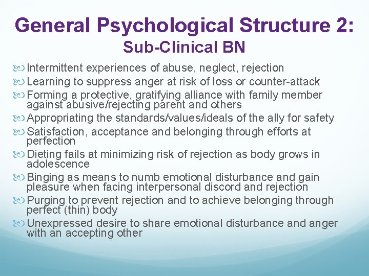 General Psychological Structure 2: Sub-Clinical BN Intermittent experiences of abuse, neglect, rejection Learning to