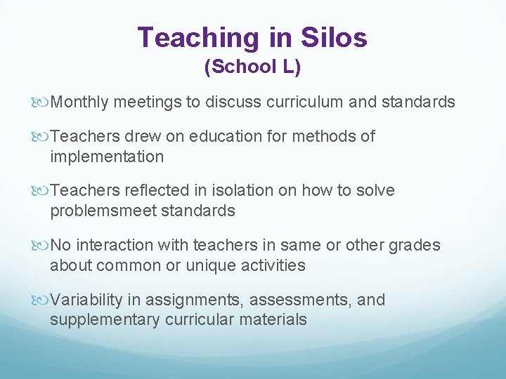 Teaching in Silos (School L) Monthly meetings to discuss curriculum and standards Teachers drew