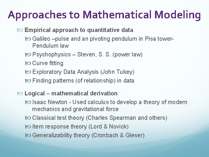 Approaches to Mathematical Modeling Empirical approach to quantitative data Galileo –pulse and an pivoting