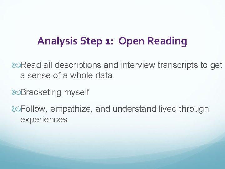Analysis Step 1: Open Reading Read all descriptions and interview transcripts to get a