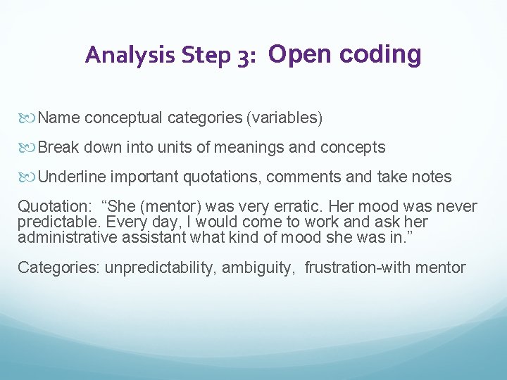 Analysis Step 3: Open coding Name conceptual categories (variables) Break down into units of