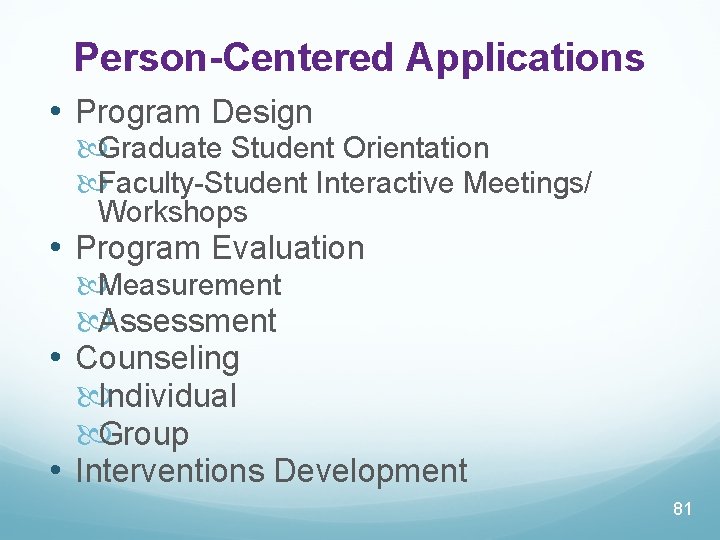 Person-Centered Applications • Program Design Graduate Student Orientation Faculty-Student Interactive Meetings/ Workshops • Program