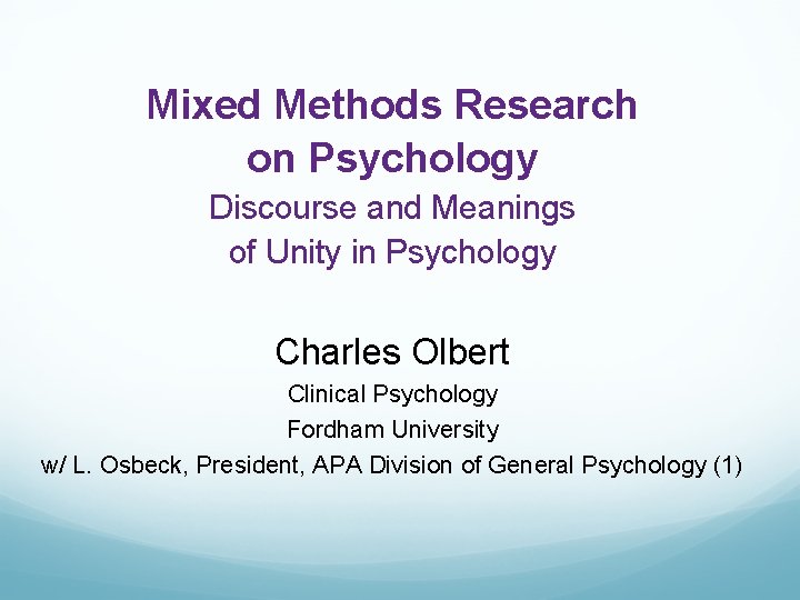 Mixed Methods Research on Psychology Discourse and Meanings of Unity in Psychology Charles Olbert