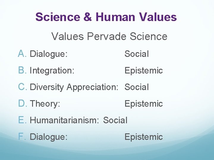 Science & Human Values Pervade Science A. Dialogue: Social B. Integration: Epistemic C. Diversity