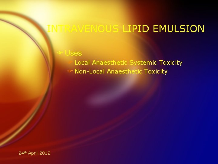 INTRAVENOUS LIPID EMULSION F Uses F Local Anaesthetic Systemic Toxicity F Non-Local Anaesthetic Toxicity