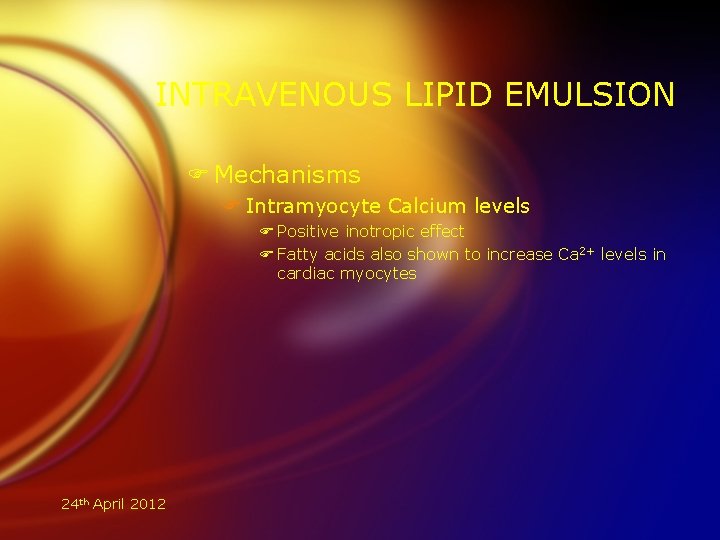 INTRAVENOUS LIPID EMULSION F Mechanisms F Intramyocyte Calcium levels F Positive inotropic effect F