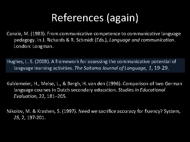 References (again) Canale, M. (1983). From communicative competence to communicative language pedagogy. In J.