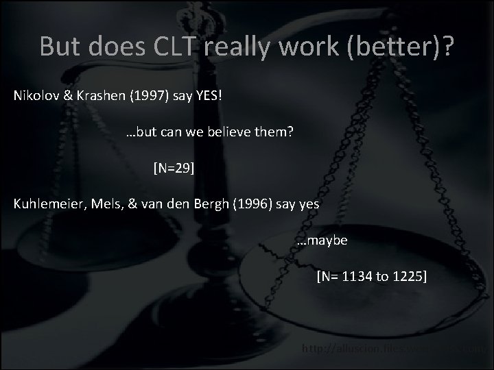 But does CLT really work (better)? Nikolov & Krashen (1997) say YES! …but can