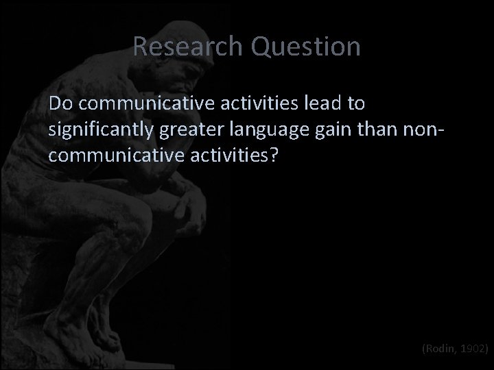 Research Question Do communicative activities lead to significantly greater language gain than noncommunicative activities?