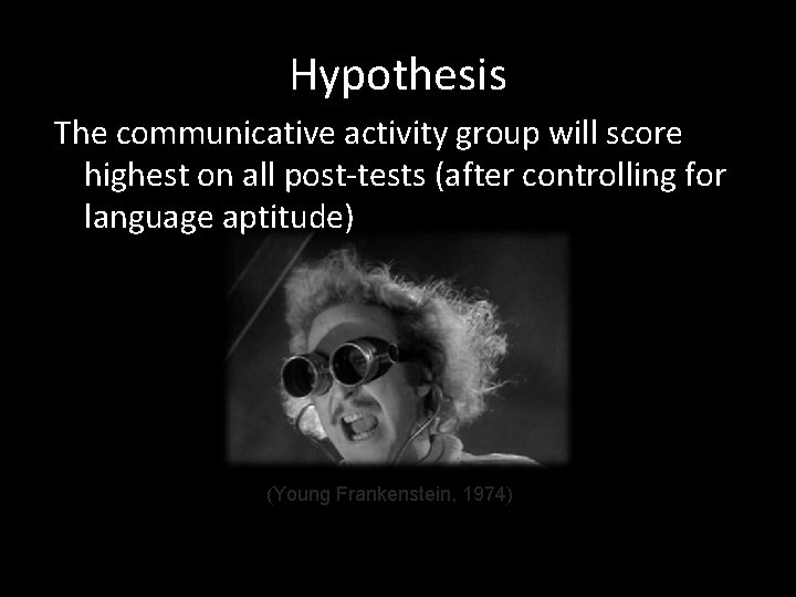 Hypothesis The communicative activity group will score highest on all post-tests (after controlling for