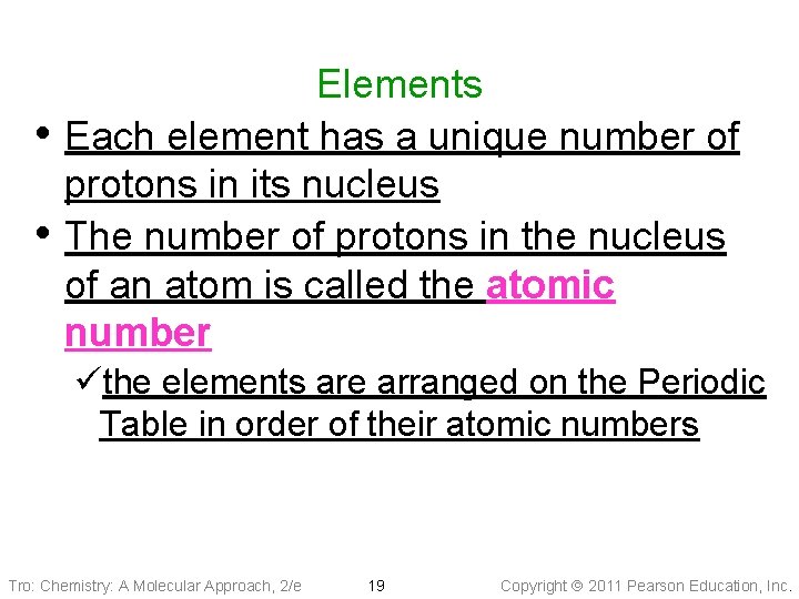  • • Elements Each element has a unique number of protons in its