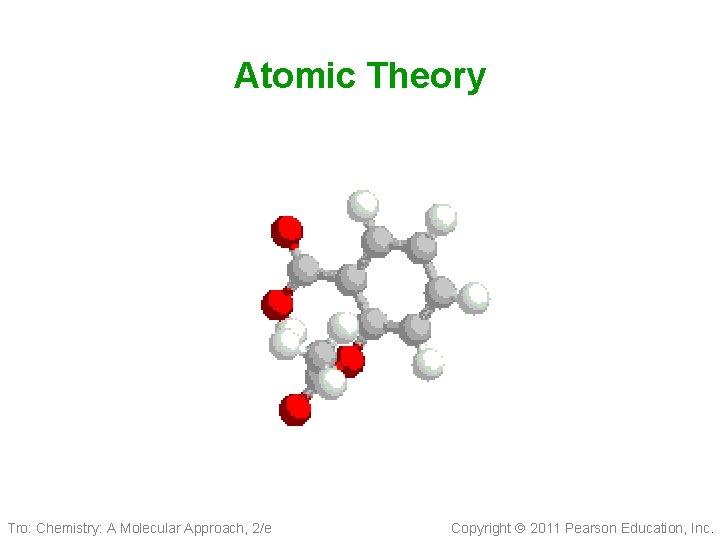 Atomic Theory Tro: Chemistry: A Molecular Approach, 2/e Copyright 2011 Pearson Education, Inc. 