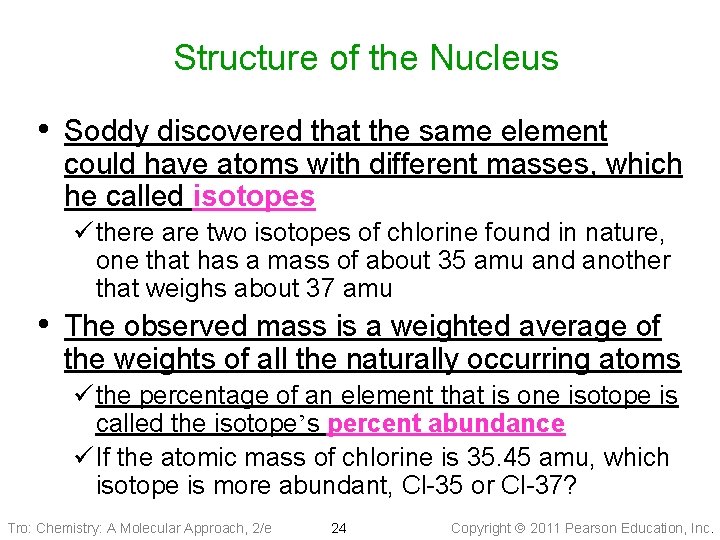 Structure of the Nucleus • Soddy discovered that the same element could have atoms