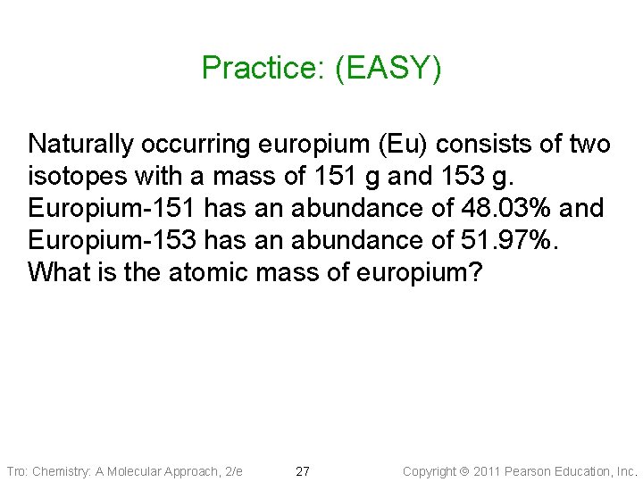 Practice: (EASY) Naturally occurring europium (Eu) consists of two isotopes with a mass of