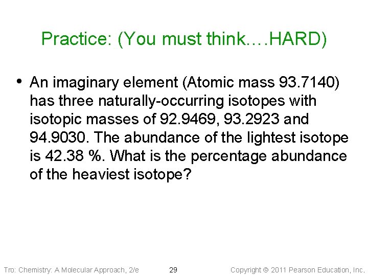 Practice: (You must think…. HARD) • An imaginary element (Atomic mass 93. 7140) has