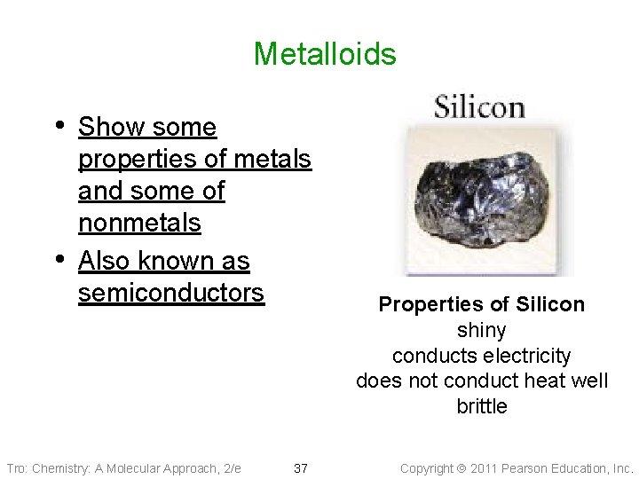 Metalloids • Show some • properties of metals and some of nonmetals Also known