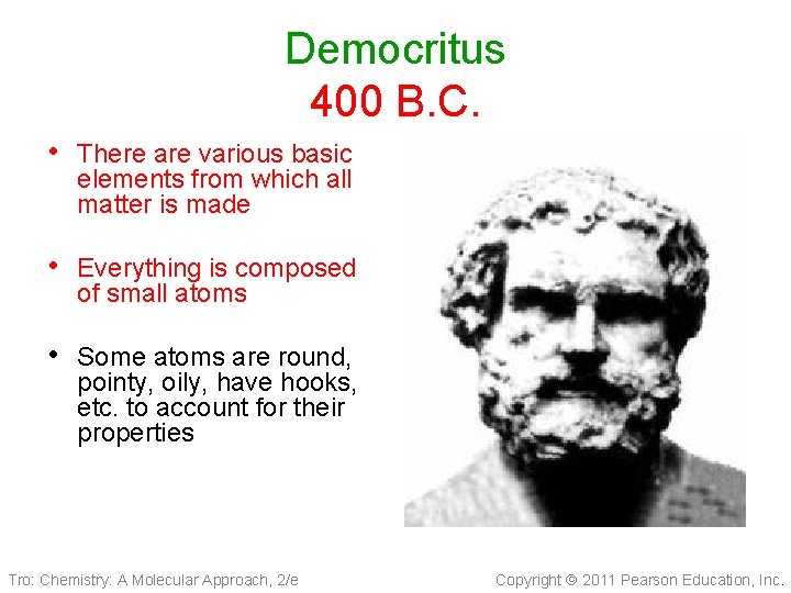 Democritus 400 B. C. • There are various basic elements from which all matter