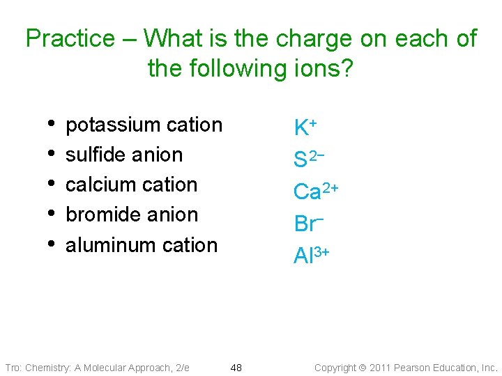 Practice – What is the charge on each of the following ions? • •