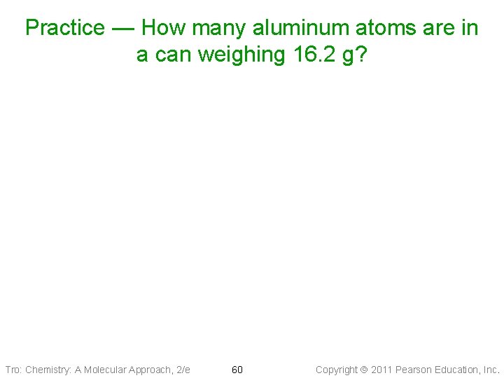 Practice — How many aluminum atoms are in a can weighing 16. 2 g?