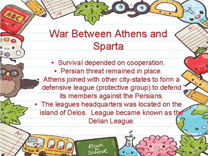 War Between Athens and Sparta • Survival depended on cooperation. • Persian threat remained