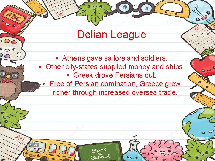 Delian League • Athens gave sailors and soldiers. • Other city-states supplied money and