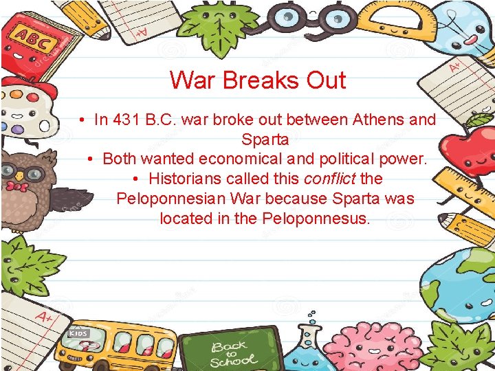 War Breaks Out • In 431 B. C. war broke out between Athens and