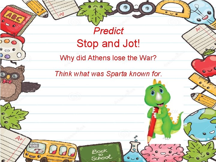 Predict Stop and Jot! Why did Athens lose the War? Think what was Sparta