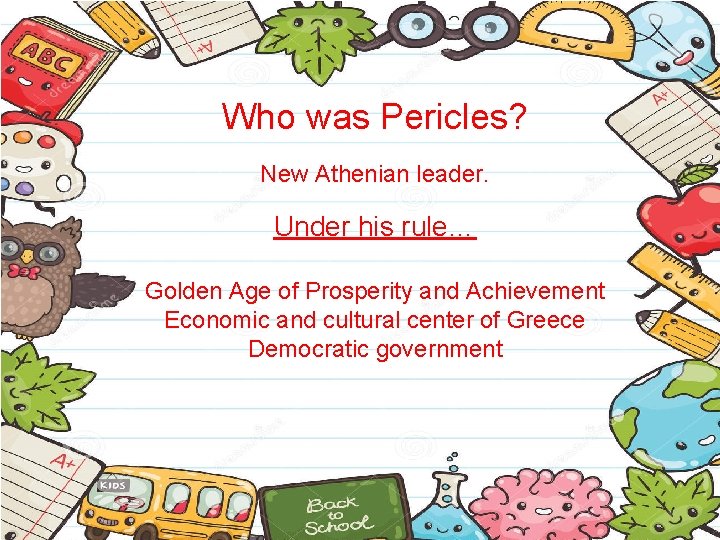 Who was Pericles? New Athenian leader. Under his rule… Golden Age of Prosperity and