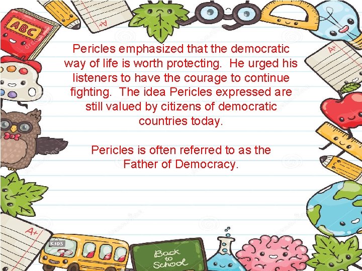 Pericles emphasized that the democratic way of life is worth protecting. He urged his