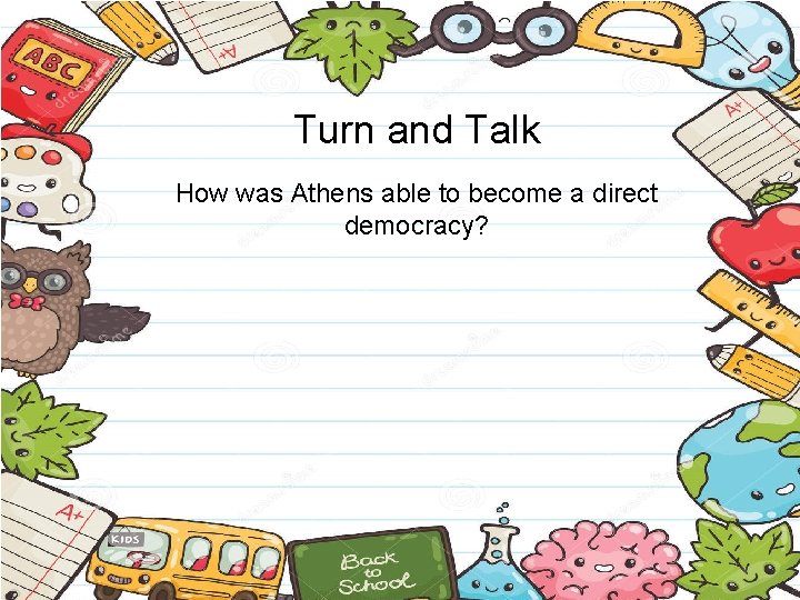 Turn and Talk How was Athens able to become a direct democracy? 