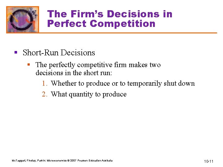 The Firm’s Decisions in Perfect Competition § Short-Run Decisions § The perfectly competitive firm